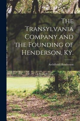 The Transylvania Company and the Founding of Henderson, Ky. - Archibald 1877-1963 Henderson