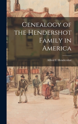 Genealogy of the Hendershot Family in America - Alfred E. Hendershot