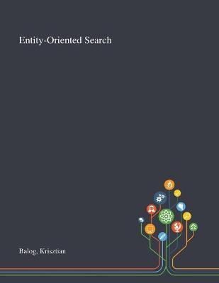 Coperta cărții 'Entity-Oriented Search - Krisztian Balog'