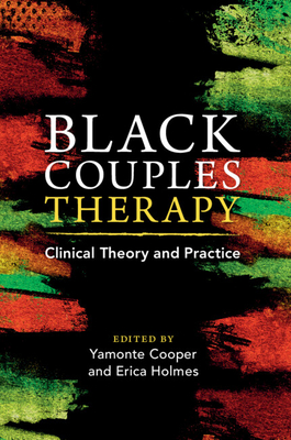 Black Couples Therapy: Clinical Theory and Practice - Yamonte Cooper