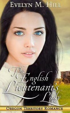 The English Lieutenant's Lady: An Oregon Territory Romance - Evelyn M. Hill