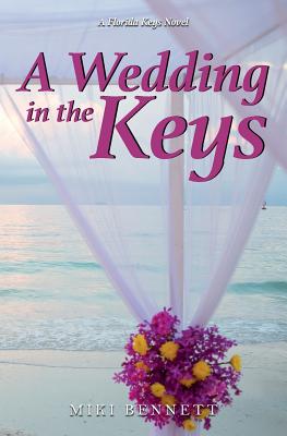 A Wedding in the Keys: A Florida Keys Novel - Miki Bennett