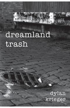 Poza produsului Dreamland Trash - Dylan Krieger
