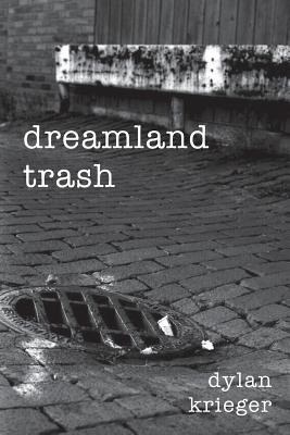 Dreamland Trash - Dylan Krieger