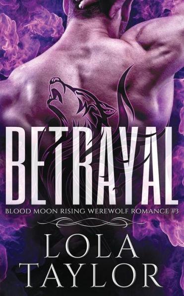 Betrayal: A Blood Moon Rising Werewolf Romance - Lola Tyalor