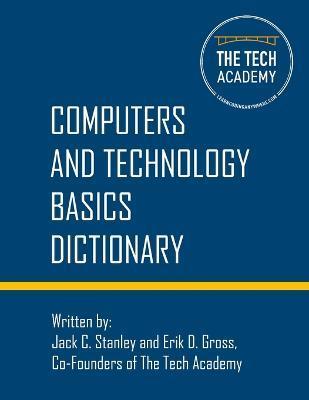 Technology Basics Dictionary: Tech and computers simplified - Jack C. Stanley