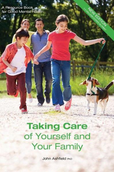 Taking Care of Yourself and Your Family: A Resource Book for Good Mental Health - John Ashfield Phd