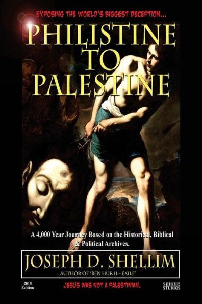 Philistine-To-Palestine: Exposing the World's Biggest Deception. - Joseph D. Shellim