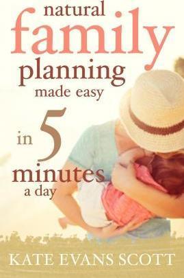 Natural Family Planning Made Easy In 5 Minutes A Day - Kate Evans Scott