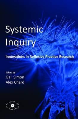 Systemic Inquiry: Innovations in Reflexive Practice Research - Alex Chard