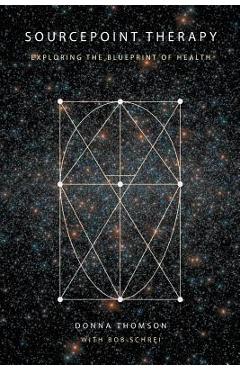 Coperta cărții 'SourcePoint Therapy: Exploring the Blueprint of Health - Bob Schrei'