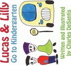 Lucas & Lilly Go to Kindergarten - Charles Desantis