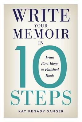 Write Your Memoir in 10 Steps - Kay Kenady Sanger
