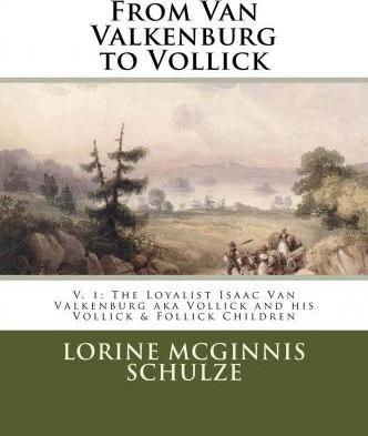 Coperta cărții 'From Van Valkenburg to Vollick: The Loyalist Isaac Van Valkenburg Aka Vollick and His Vollick & Follick Children -'