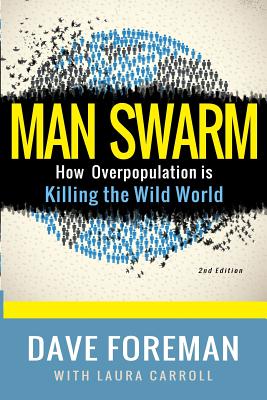 Man Swarm: How Overpopulation is Killing the Wild World - Laura Carroll