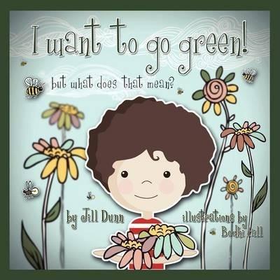 I Want to Go Green! But What Does That Mean? - Jill Dunn