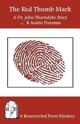The Red Thumb Mark: A Dr. John Thorndyke Story - R. Austin Freeman
