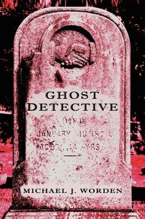 Ghost Detective - Michael J. Worden