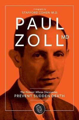 Paul Zoll MD; The Pioneer Whose Discoveries Prevent Sudden Death - Stafford I. Cohen