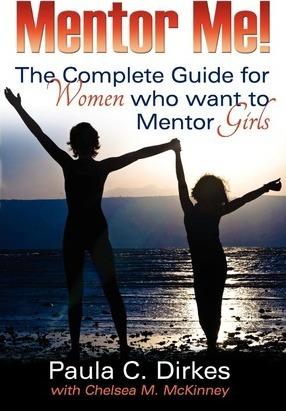 Mentor Me! The Complete Guide for Women Who Want to Mentor Girls - Paula C. Dirkes