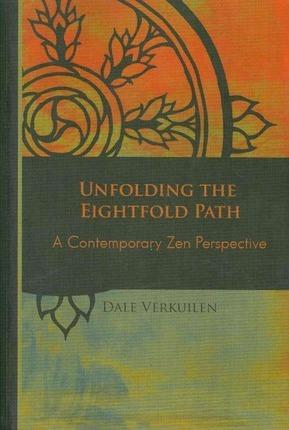 Unfolding the Eightfold Path: A Contemporary Zen Perspective - Dale Verkuilen