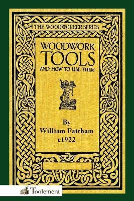 Woodwork Tools and How to Use Them - William Fairham