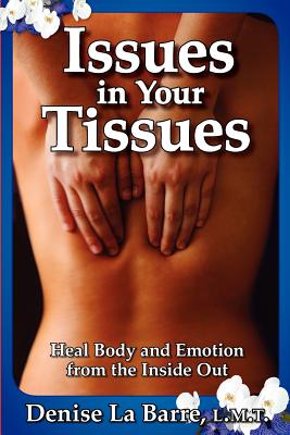 Issues in Your Tissues: Heal Body and Emotion from the Inside Out - Denise Labarre