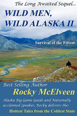 Wild Men, Wild Alaska II: The Survival of the Fittest - Rocky C. Mcelveen