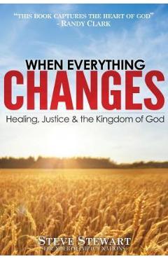 Coperta cărții 'When Everything Changes: Healing, Justice & the Kingdom of God - Randy Clark Dmin'