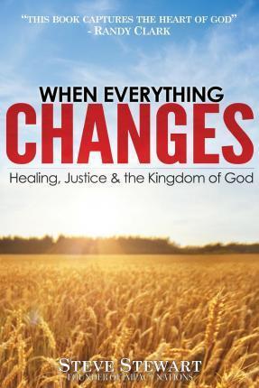 Coperta cărții 'When Everything Changes: Healing, Justice & the Kingdom of God - Randy Clark Dmin'