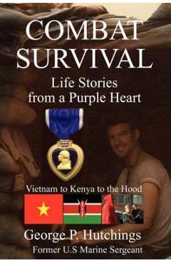 Coperta cărții 'Combat Survival-Life Stories from a Purple Heart - George P. Hutchings'