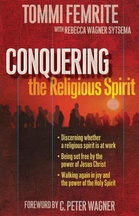 Conquering the Religious Spirit - Rebecca Wagner Sytsema