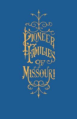 A History of the Pioneer Families of Missouri, with Numerous Sketches, Anecdotes, Adventures, Etc., Relating to Early Days in Missouri - William S. Bryan