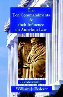 The Ten Commandments & their Influence on American Law - a study in history - William J. Federer