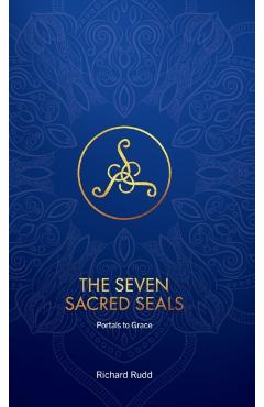 The Seven Sacred Seals: Portals To Grace - Richard Rudd
