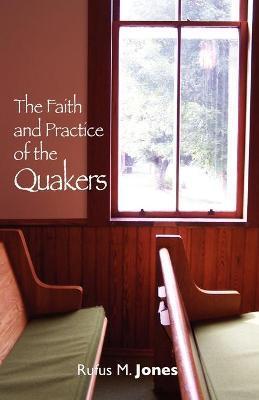 The Faith and Practice of the Quakers - Rufus Jones