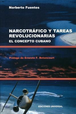 Narcotrafico Y Tareas Revolucionarias El Concepto Cubano - Norberto Fuentes