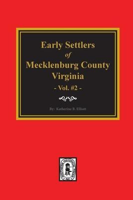 Early Settlers of Mecklenburg County, Virginia. (Volume #2) - Katherine B. Elliott