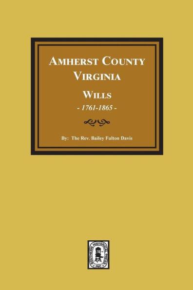 Amherst County, Virginia Wills, 1761-1865 - Rev Bailey Fulton Davis