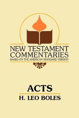 Acts: A Commentary on Acts of the Apostles - H. Leo Boles