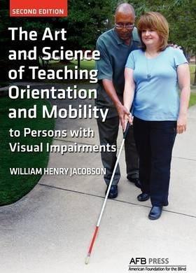 The Art and Science of Teaching Orientation and Mobility to Persons with Visual Impairments - William Henry Jacobson