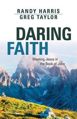 Daring Faith: Meeting Jesus in the Book of John - Randy Harris
