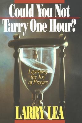 Could You Not Tarry One Hour? - Larry Lea