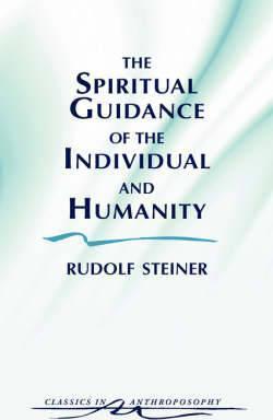 The Spiritual Guidance of the Individual and Humanity: Some Results of Spiritual-Scientific Research Into Human History and Development (Cw 15) - Rudolf Steiner