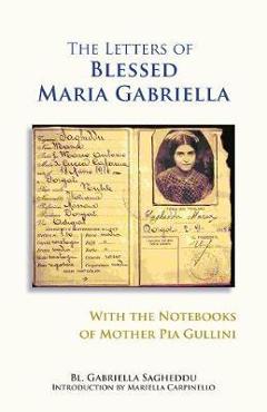 Coperta cărții 'The Letters of Blessed Maria Gabriella with the Notebooks of Mother Pia Gullini, Volume 57 - Gabriella Sagheddu'