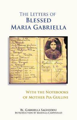 Coperta cărții 'The Letters of Blessed Maria Gabriella with the Notebooks of Mother Pia Gullini, Volume 57 - Gabriella Sagheddu'