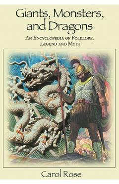 Coperta cărții 'Giants, Monsters, and Dragons: An Encyclopedia of Folklore, Legend, and Myth - Carol Rose'