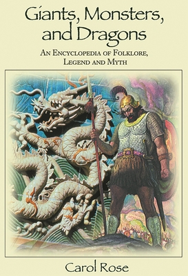 Coperta cărții 'Giants, Monsters, and Dragons: An Encyclopedia of Folklore, Legend, and Myth - Carol Rose'