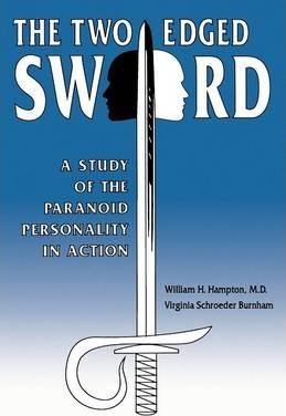 The Two-Edged Sword: A Study of the Paranoid Personality in Action - Virginia S. Burnham