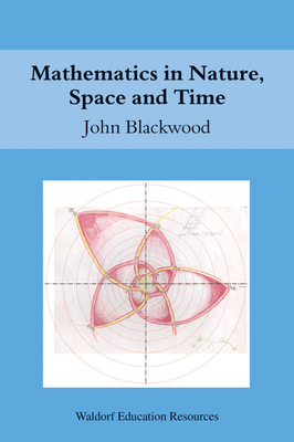 Mathematics in Nature, Space and Time - John Blackwood